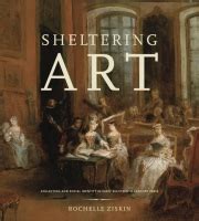 Sheltering Art Collecting and Social Identity in Early Eighteenth-Century Paris Reader