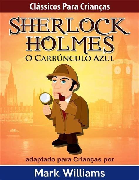 Sherlock Holmes Sherlock Para Crianças O Carbunculo Azul Clássicos Para Crianças Sherlock Holmes Livro 1 Portuguese Edition
