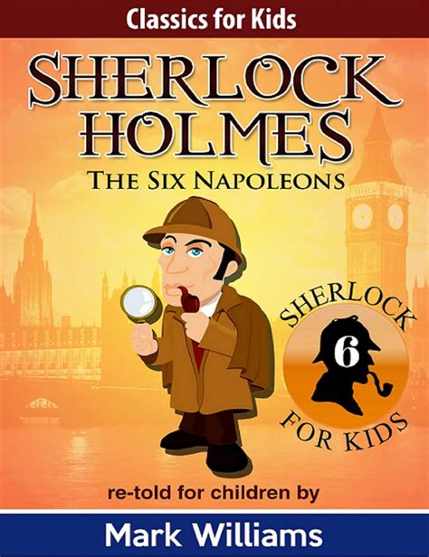 Sherlock Holmes re-told for children The Six Napoleons Classics For Kids Sherlock Holmes Book 6 Kindle Editon
