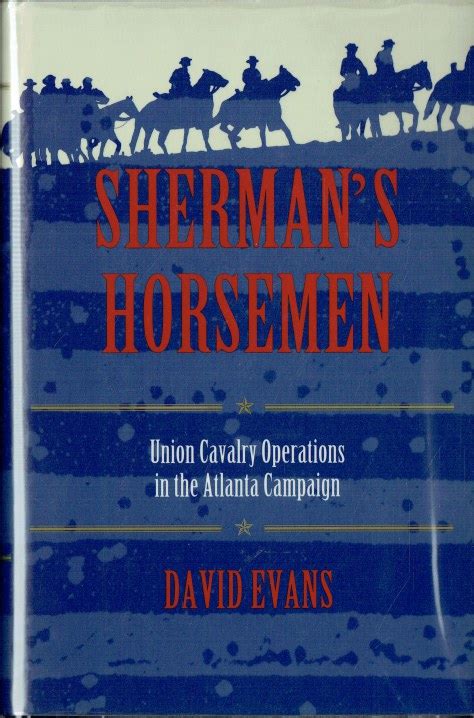 Sherman s Horsemen Union Cavalry Operations in the Atlanta Campaign