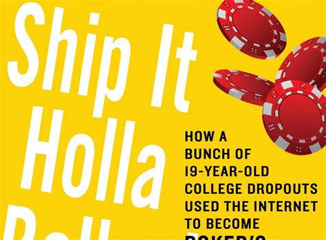 Ship It Holla Ballas How a Bunch of 19-Year-Old College Dropouts Used the Internet to Become Poker s Loudest Craziest and Richest Crew Kindle Editon