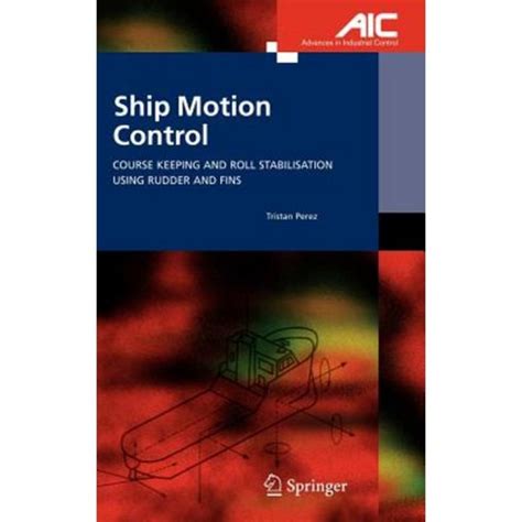 Ship Motion Control Course Keeping and Roll Stabilisation Using Rudder and Fins 1st Edition Reader