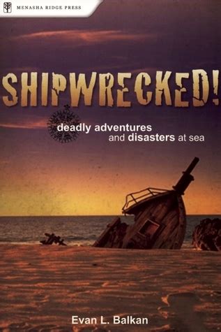 Shipwrecked! Deadly Adventures and Disasters at Sea 1st Edition Kindle Editon