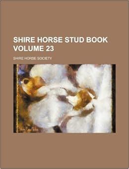 Shire Horse Stud Book Volume 23 Ebook Epub