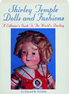 Shirley Temple Dolls and Fashions A Collector's Guide to the World& Doc