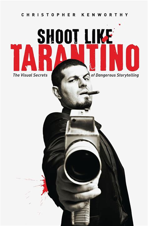 Shoot Like Tarantino The Visual Secrets of Dangerous Storytelling PDF