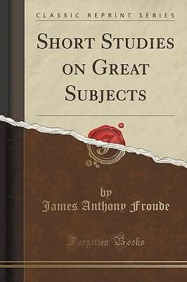 Short Studies on Great Subjects Vol 4 Classic Reprint Kindle Editon