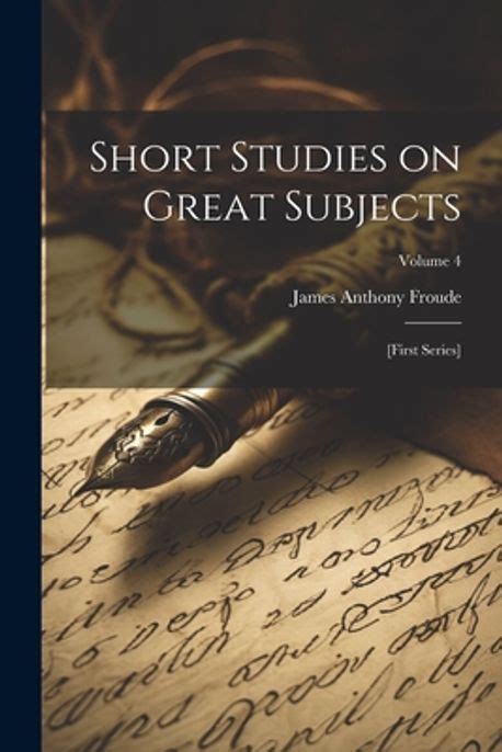 Short Studies on Greate Subjects ... Kindle Editon