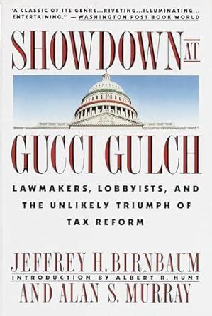 Showdown at Gucci Gulch Lawmakers Lobbyists and the Unlikely Triumph of Tax Reform Reader