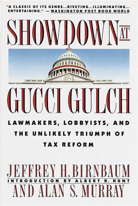 Showdown at Gucci Gulch Lawmakers Lobbyists and the Unlikely Triumph of Tax Reform Reader