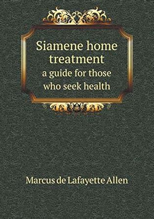 Siamene Home Treatment A Guide for Those Who Seek Health... PDF