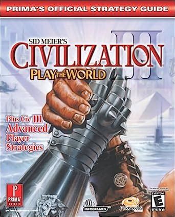 Sid Meier s Civilization III Advanced Strategies PTW and GOTY Prima s Official Strategy Guide Doc