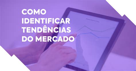 Siga as tendências do mercado: