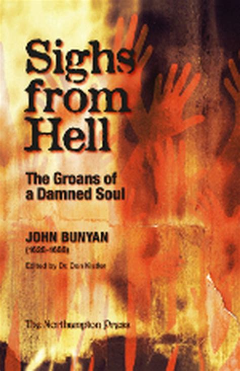 Sighs from hell or the groans of a damned soul Discovering from the 16th of Luke the lamentable state of the damned The eleventh edition By John Bunnyan sic Reader