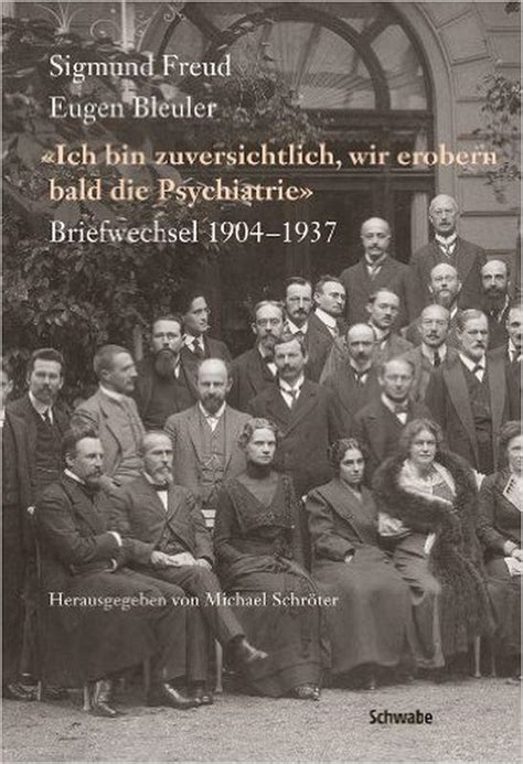 Sigmund Freud Eugen Bleuler Ich Bin Zuversichtlich Wir Erobern Bald Die Psychiatrie Briefwechsel 1904 1937 German Edition Kindle Editon