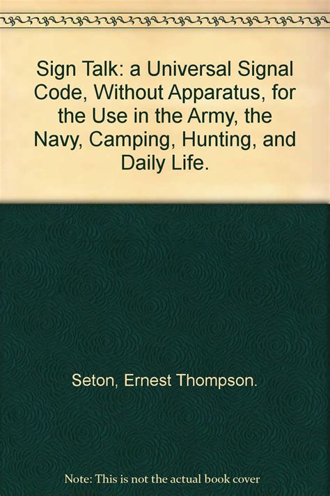 Sign Talk A Universal Signal Code Without Apparatus for Use in the Army the Navy Camping Hunting and Daily Life PDF