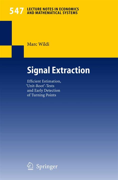 Signal Extraction Efficient Estimation, Unit Root-Tests and Early Detection of Turning Points 1st Reader