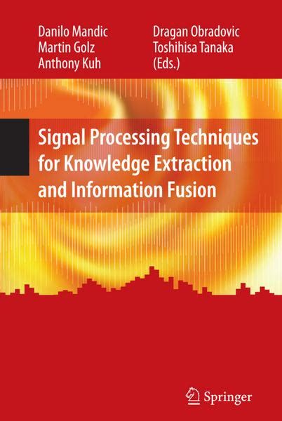 Signal Processing Techniques for Knowledge Extraction and Information Fusion 1st Edition Reader