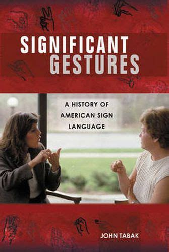 Significant Gestures: A History of American Sign Language Reader