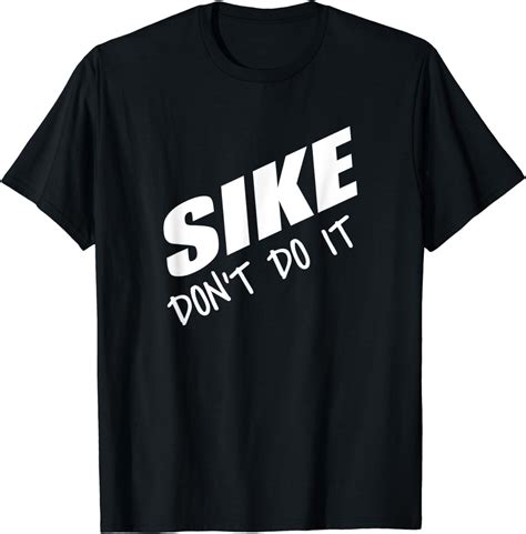 Sike Don't Do It Shirt: Issues and Advantages