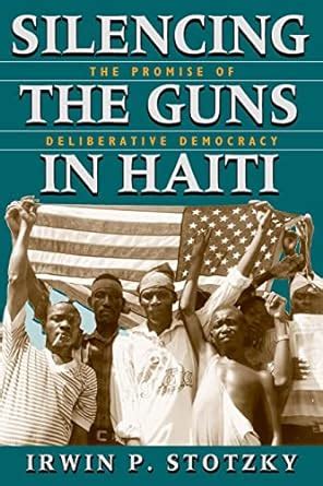 Silencing the Guns in Haiti The Promise of Deliberative Democracy PDF