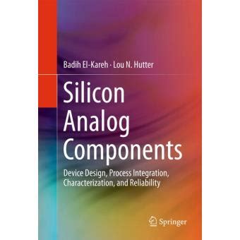 Silicon Analog Components Device Design Process Integration Characterization and Reliability Reader