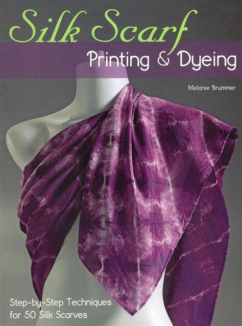 Silk Scarf Printing and Dyeing Step-by-Step Techniques for 50 Silk Scarves Doc