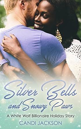 Silver Bells and Snowy Paws A White Wolf Billionaire Holiday Story BWWM Erotic Paranormal Romance PDF