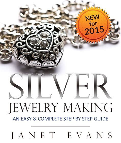 Silver Jewelry Making An Easy and Complete Step by Step Guide Kindle Editon