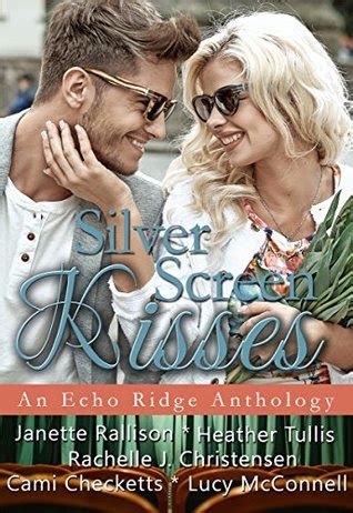 Silver Screen Kisses An Echo Ridge Anthology Echo Ridge Romance Volume 3 Reader