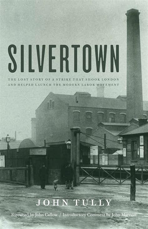 Silvertown The Lost Story of a Strike that Shook London and Helped Launch the Modern Labor Movement Doc