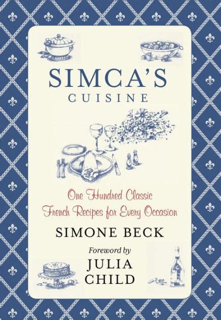Simca s Cuisine One Hundred Classic French Recipes For Every Occasion PDF