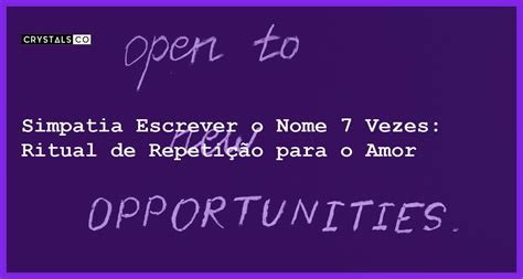 Simpatia Escrever o Nome 7 Vezes: Conquiste Seu Amor ou Proteja-se de Energias Negativas