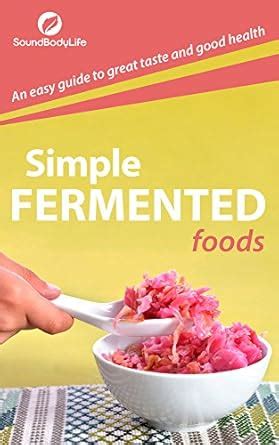 Simple Fermented Foods An Easy Guide to Great Taste and Good Health Doc