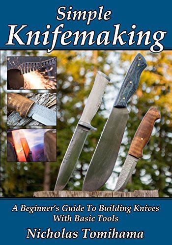 Simple Knifemaking A Beginner s Guide To Building Knives With Basic Tools Epub