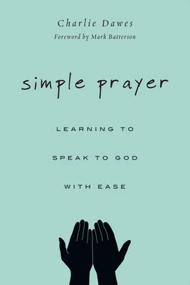 Simple Prayer Learning to Speak to God with Ease Epub