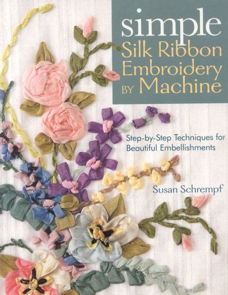 Simple Silk Ribbon Embroidery by Machine: Step-by-Step Techniques for Beautiful Embellishments PDF