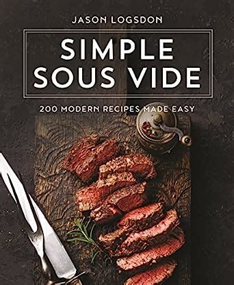 Simple Sous Vide 200 Modern Recipes Made Easy Doc