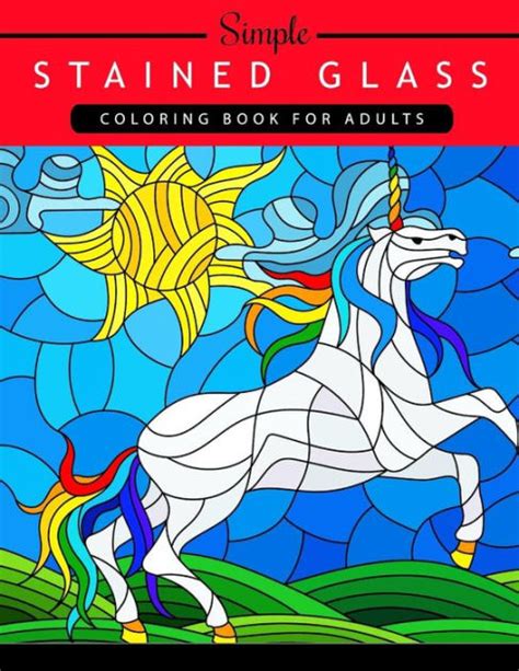 Simple Stained Glass Coloring Book For Adults Create Illuminated Stained Glass Special Effects Adult Coloring Book