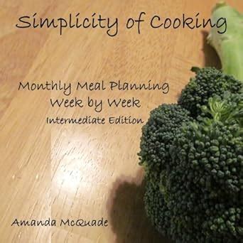 Simplicity of Cooking Monthly Meal Planning Week by Week Intermediate Edition Volume 2 Kindle Editon