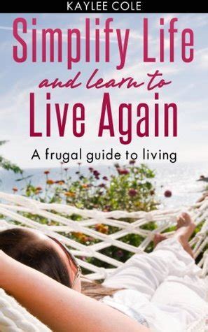 Simplify Life and Learn to Live Again A Frugal Guide to Living Doc