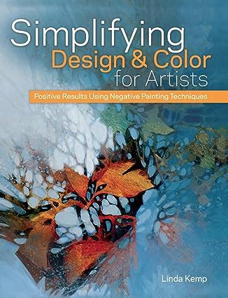 Simplifying Design and Color for Artists Positive Results Using Negative Painting Techniques Kindle Editon