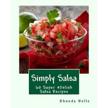 Simply Salsa 60 Super Delish Salsa Recipes Reader