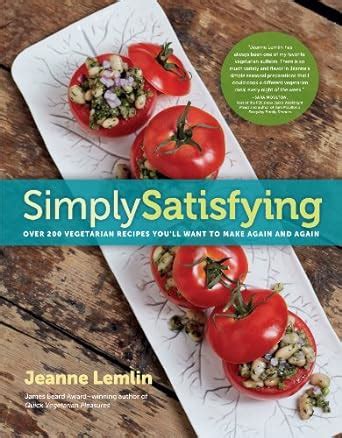 Simply Satisfying Over 200 Vegetarian Recipes You ll Want to Make Again and Again Reader