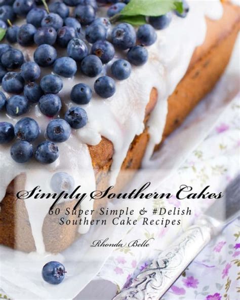 Simply Southern Cakes 60 Super Simple and Delish Southern Cake Recipes Doc
