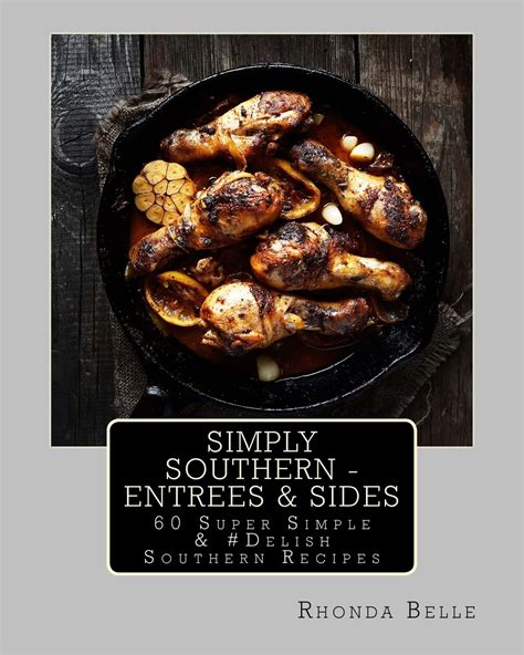 Simply Southern Entrees and Sides 60 Super Simple and Delish Southern Recipes Kindle Editon