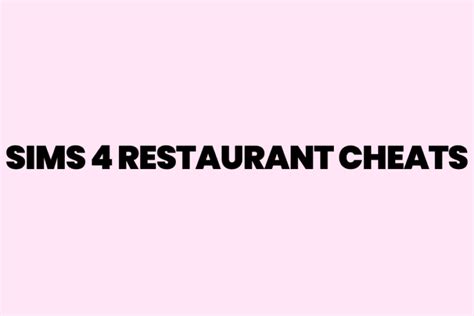 Sims 4 Restaurant Cheats: The Ultimate Guide