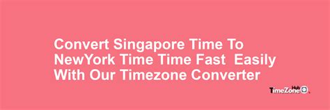 Singapore Time to New York Time: A Comprehensive Time Zone Converter