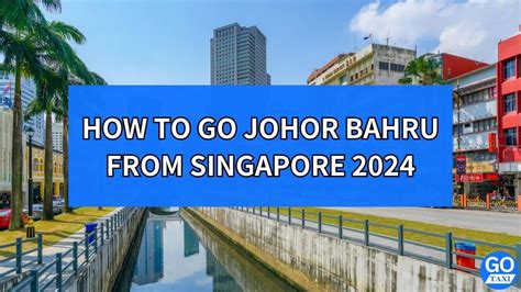 Singapore to Johor Bahru Day Trip: A Comprehensive 5-in-1 Guide