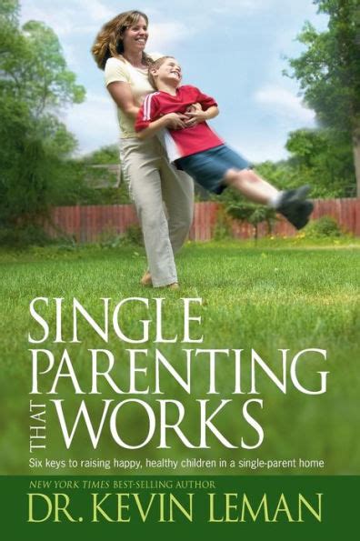 Single Parenting That Works Six Keys to Raising Happy Healthy Children in a Single-Parent Home Kindle Editon